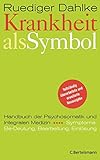 Krankheit als Symbol: Ein Handbuch der Psychosomatik. Symptome, Be-Deutung, Einlösung